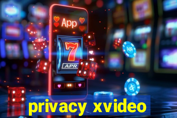 privacy xvideo